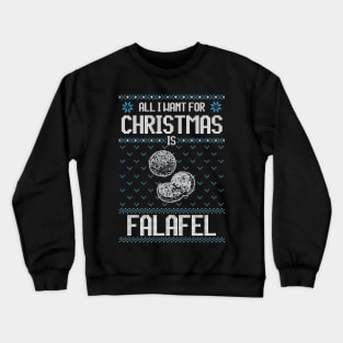 All I Want For Christmas Is Falafel - Ugly Xmas Sweater For Falafel Lover Crewneck Sweatshirt